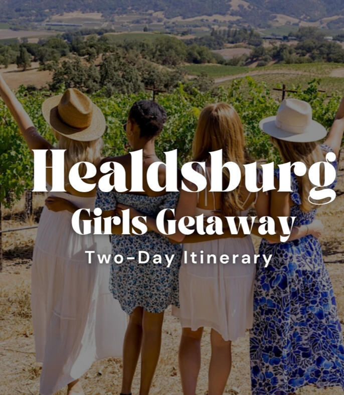 Healdsburg Girls Getaway Healdsburg Girls Getaway